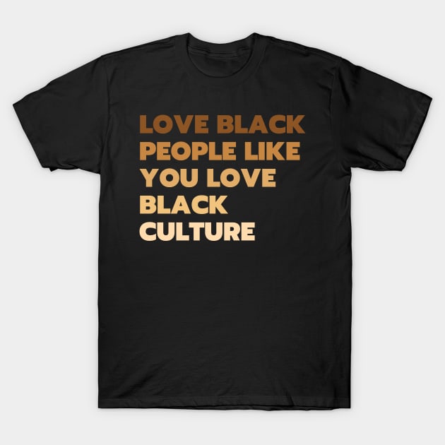 Love Black People Like You Love Back Culture T-Shirt by Tony_sharo